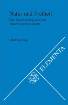 Natur und Freiheit: Eine Untersuchung zu Kants Theorie der Urteilskraft 