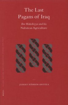 The Last Pagans of Iraq: Ibn Wahshiyya And His Nabatean Agriculture (Islamic History and Civilization)