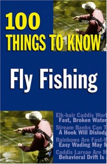 Fly Fishing: 100 Things to Know