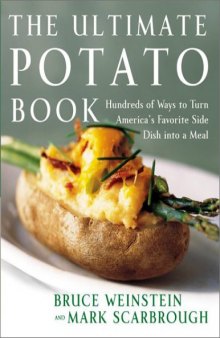 Ultimate Potato Book: Hundreds of Ways to Turn America's Favorite Side Dish into a Meal