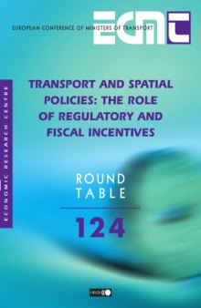 Transport And Spatial Policies The Role Of Regulatory And Fiscal Incentives: Ecmt Round Table 124 (Ecmt Round Tables)