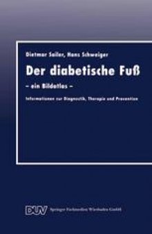 Der diabetische Fuß: — ein Bildatlas — Informationen zur Diagnostik, Therapie und Prävention