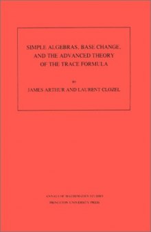 Simple Algebras, Base Change, and the Advanced Theory of the Trace Formula