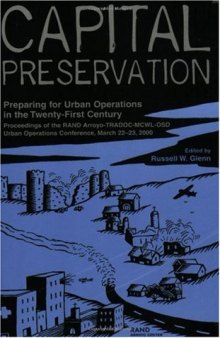 Capital Preservation: Preparing for Urban Operations in the Twenty-First Century--Proceddings of the RAND Arroyo-TRADOC-MCWL-OSD Urban Operations Conference, March 22-23, 2000 (Documented Briefing)