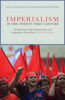 Imperialism in the Twenty-First Century: Globalization, Super-Exploitation, and Capitalism’s Final Crisis