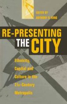 Re-Presenting the City: Ethnicity, Capital and Culture in the Twenty-First Century Metropolis