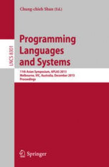 Programming Languages and Systems: 11th Asian Symposium, APLAS 2013, Melbourne, VIC, Australia, December 9-11, 2013. Proceedings