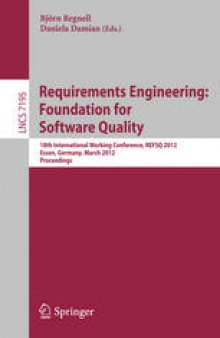 Requirements Engineering: Foundation for Software Quality: 18th International Working Conference, REFSQ 2012, Essen, Germany, March 19-22, 2012. Proceedings