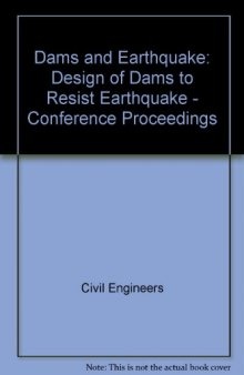 Dams and Earthquake: Design of Dams to Resist Earthquake - Conference Proceedings