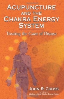 Acupuncture and the Chakra Energy System: Treating the Cause of Disease