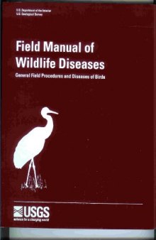 Field Manual of Wildlife Diseases: General Field Procedures and Diseases of Birds (Info rmation and Technology Report, 1999-001 ADA371843/Ll)