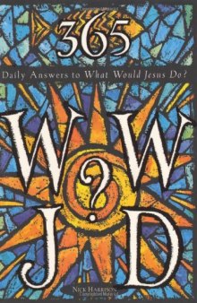 365 WWJD: Daily Answers to What Would Jesus Do?