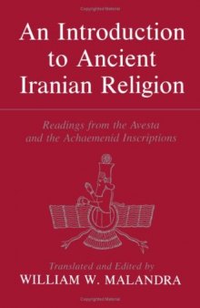 An Introduction to Ancient Iranian Religion: Readings from the Avesta and Achaemenid Inscriptions (Minnesota Publications in the Humanities, V. 2)