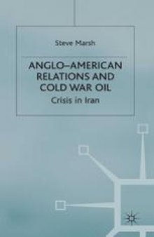 Anglo-American Relations and Cold War Oil: Crisis in Iran