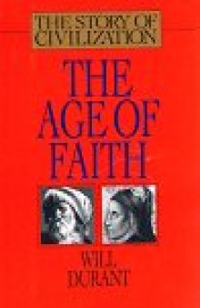 The Age of Faith: A History of Medieval Civilization-Christian, Islamic, and Judaic-From Constantine to Dante : A.D. 325-1300 (The Story of Civilization, 4) (Vol 4)