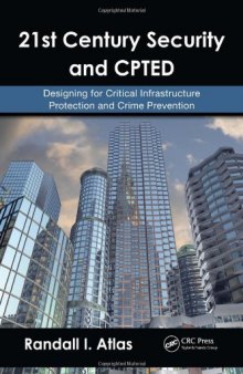 21st Century Security and CPTED: Designing for Critical Infrastructure Protection and Crime Prevention