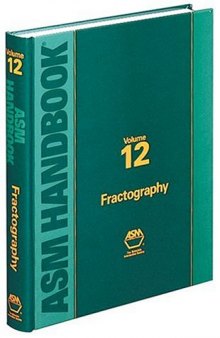 ASM Handbook, Volume 12: Fractography (Asm Handbook)