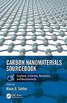 Carbon nanomaterials sourcebook. Volume 1, Graphene, fullerenes, nanotubes, and nanodiamonds
