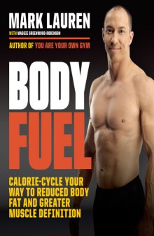 Body fuel - calorie-cycle your way to reduced body fat and greater muscle definition