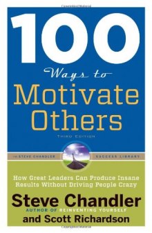 100 Ways to Motivate Others, Third Edition: How Great Leaders Can Produce Insane Results Without Driving People Crazy