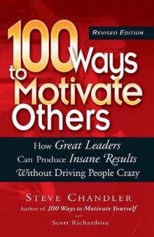 100 Ways to Motivate Others: How Great Leaders Can Produce Insane Results Without Driving People Crazy