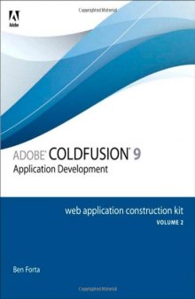 Adobe ColdFusion 9 Web Application Construction Kit: Application Development, Volume 2