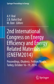 2nd International Congress on Energy Efficiency and Energy Related Materials (ENEFM2014): Proceedings, Oludeniz, Fethiye/Mugla, Turkey, October 16-19, 2014