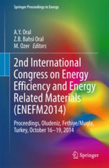 2nd International Congress on Energy Efficiency and Energy Related Materials (ENEFM2014): Proceedings, Oludeniz, Fethiye/Mugla, Turkey, October 16-19, 2014