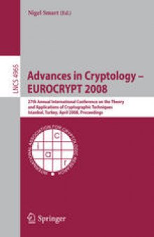 Advances in Cryptology – EUROCRYPT 2008: 27th Annual International Conference on the Theory and Applications of Cryptographic Techniques, Istanbul, Turkey, April 13-17, 2008. Proceedings