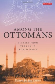 Among the Ottomans: Diaries from Turkey in World War I