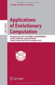 Applications of Evolutionary Computation: EvoApplications 2010: EvoCOMNET, EvoENVIRONMENT, EvoFIN, EvoMUSART, and EvoTRANSLOG, Istanbul, Turkey, April ... Computer Science and General Issues)