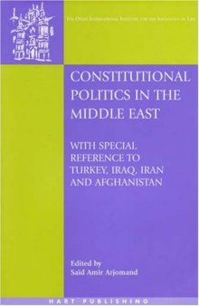 Constitutional Politics in the Middle East: With Special Reference to Turkey, Iraq, Iran and Afghanistan (Onati International Series in Law & Society)