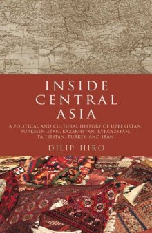 Inside central Asia : a political and cultural history of Uzbekistan, Turkmenistan, Kazakhstan, Kyrgyzstan, Tajikistan, Turkey, and Iran