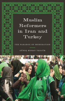 Muslim Reformers in Iran and Turkey: The Paradox of Moderation (Modern Middle East Series)  