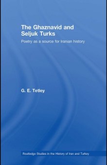 The Ghaznavid and Seljuk Turks: Poetry as a Source for Iranian History (Routledge Studies in the History of Iran and Turkey)