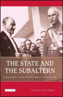 The State and the Subaltern: Modernization, Society and the State in Turkey and Iran 
