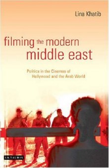 Filming the Modern Middle East: Politics in the Cinemas of Hollywood and the Arab World (Library of International Relations)