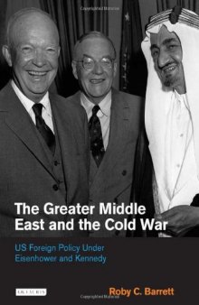 The Greater Middle East and the Cold War: US Foreign Policy Under Eisenhower and Kennedy