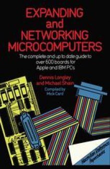 Expanding and Networking Microcomputers: The complete and upto date guideto over 600 boards for Apple and IBM PCs