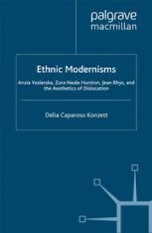 Ethnic Modernisms: Anzia Yezierska, Zora Neale Hurston, Jean Rhys, and the Aesthetics of Dislocation