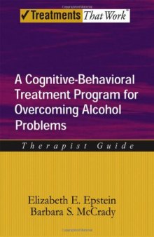 A Cognitive-Behavioral Treatment Program for Overcoming Alcohol Problems: Therapist Guide: A Cognitive-behavioural Treatment Program 