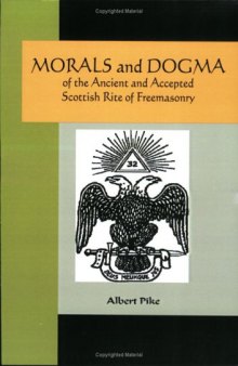 MORALS and DOGMA of the Ancient and Accepted Scottish Rite of Freemasonry