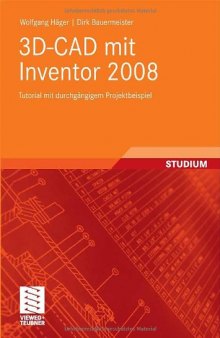 3D-CAD mit Inventor 2008: Tutorial mit durchgangigem Projektbeispiel, 1. Auflage  GERMAN