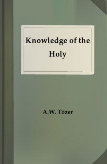 The knowledge of the holy : the attributes of God, their meaning in the Christian life