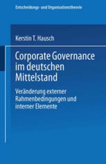 Corporate Governance im deutschen Mittelstand: Veränderungen externer Rahmenbedingungen und interner Elemente