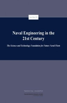 Naval Engineering in the 21st Century: The Science and Technology Foundation for Future Naval Fleets (TRB Special Report)  issue 306