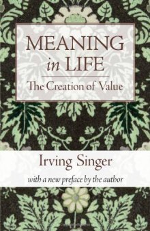 Meaning in Life, Volume 1: The Creation of Value (Irving Singer Library)