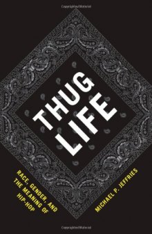 Thug Life: Race, Gender, and the Meaning of Hip-Hop  