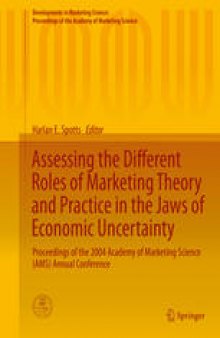 Assessing the Different Roles of Marketing Theory and Practice in the Jaws of Economic Uncertainty: Proceedings of the 2004 Academy of Marketing Science (AMS) Annual Conference