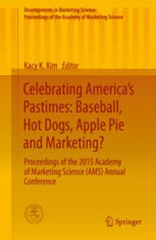 Celebrating America’s Pastimes: Baseball, Hot Dogs, Apple Pie and Marketing?: Proceedings of the 2015 Academy of Marketing Science (AMS) Annual Conference